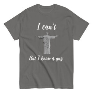 Klassisches Unisex T-Shirt “But I know a guy”